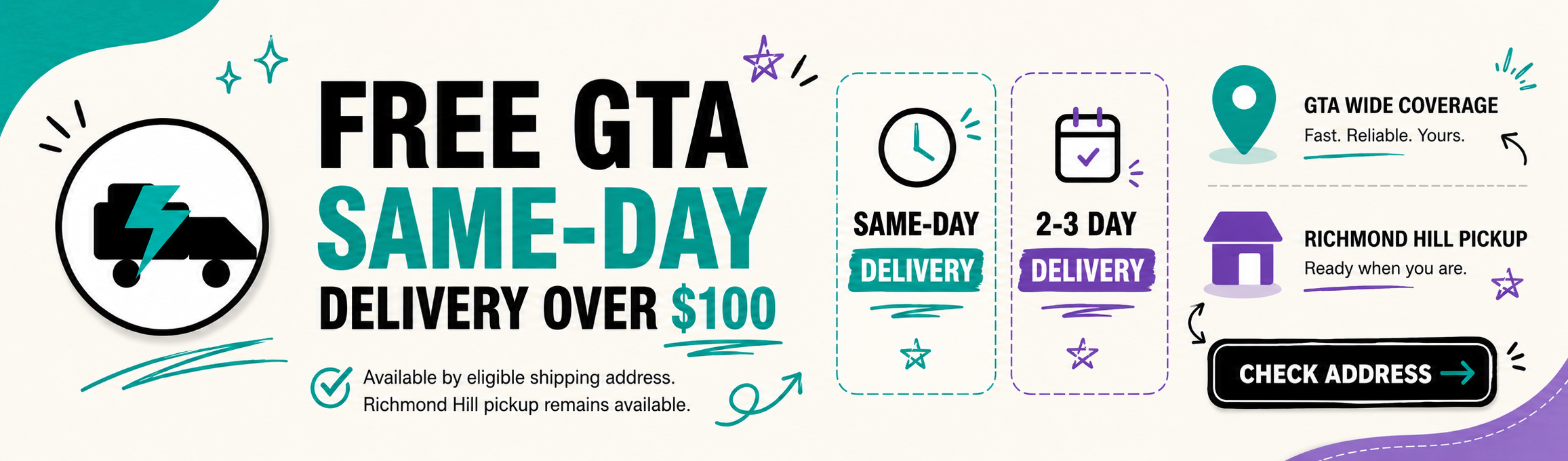 Free GTA same-day delivery over $100. Same-day delivery, 2-3 day regional delivery, GTA wide coverage, Richmond Hill pickup. Check address.